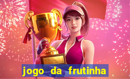 jogo da frutinha da dinheiro